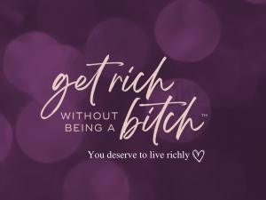 Get Rich Without Being a Bitch